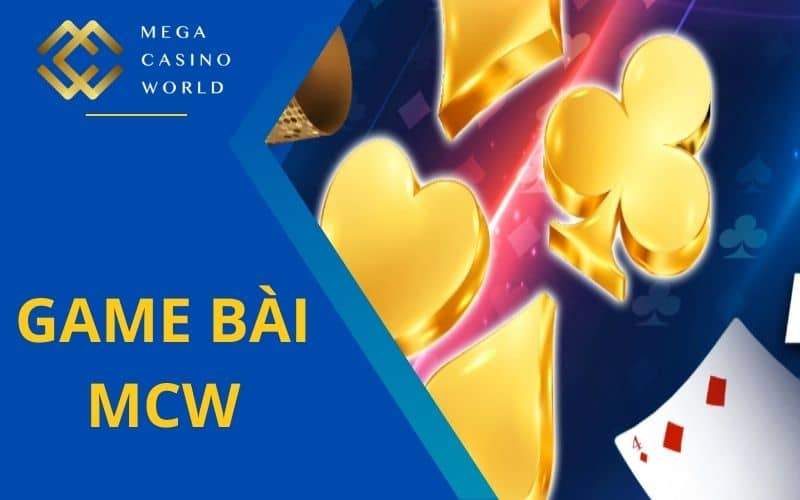 Game bài tại- MCW mang đến nhiều tựa game quen thuộc Game bài tại- MCW mang đến nhiều tựa game quen thuộc