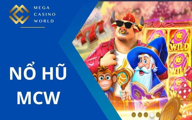 Nổ hũ MCW có nhiều tựa game hấp dẫn và giải thưởng khủng Nổ hũ MCW có nhiều tựa game hấp dẫn và giải thưởng khủng