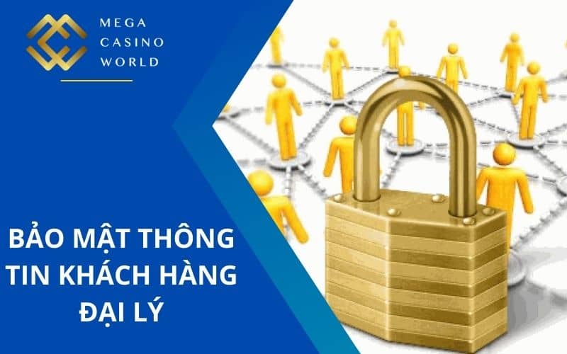 Bảo mật thông tin khách hàng của các đại lý Bảo mật thông tin khách hàng của các đại lý